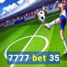 7777 bet 35